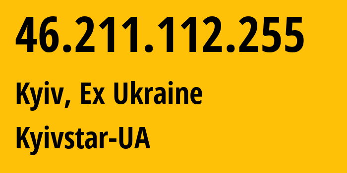 IP address 46.211.112.255 (Kyiv, Kyiv City, Ex Ukraine) get location, coordinates on map, ISP provider AS15895 Kyivstar-UA // who is provider of ip address 46.211.112.255, whose IP address