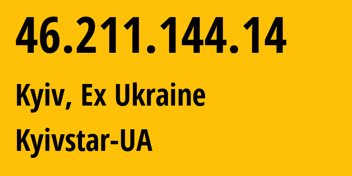 IP address 46.211.144.14 (Kyiv, Kyiv City, Ex Ukraine) get location, coordinates on map, ISP provider AS15895 Kyivstar-UA // who is provider of ip address 46.211.144.14, whose IP address