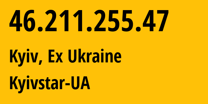 IP address 46.211.255.47 (Kyiv, Kyiv City, Ex Ukraine) get location, coordinates on map, ISP provider AS15895 Kyivstar-UA // who is provider of ip address 46.211.255.47, whose IP address