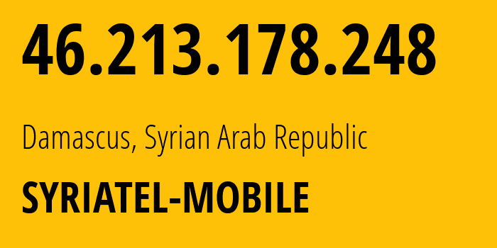 IP-адрес 46.213.178.248 (Дамаск, Дамаск, Сирия) определить местоположение, координаты на карте, ISP провайдер AS29256 SYRIATEL-MOBILE // кто провайдер айпи-адреса 46.213.178.248