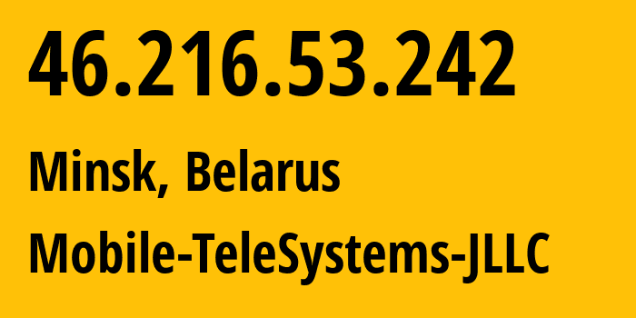 IP-адрес 46.216.53.242 (Минск, Минск, Беларусь) определить местоположение, координаты на карте, ISP провайдер AS25106 Mobile-TeleSystems-JLLC // кто провайдер айпи-адреса 46.216.53.242