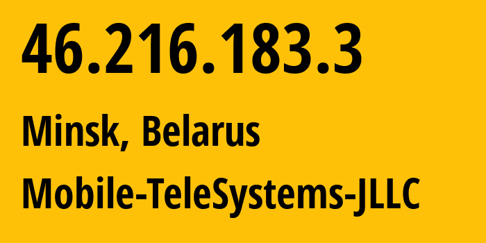 IP-адрес 46.216.183.3 (Минск, Минск, Беларусь) определить местоположение, координаты на карте, ISP провайдер AS25106 Mobile-TeleSystems-JLLC // кто провайдер айпи-адреса 46.216.183.3