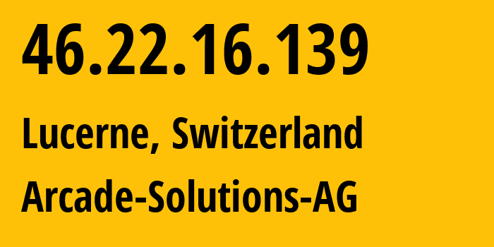 IP-адрес 46.22.16.139 (Люцерн, Люцерн, Швейцария) определить местоположение, координаты на карте, ISP провайдер AS51873 Arcade-Solutions-AG // кто провайдер айпи-адреса 46.22.16.139