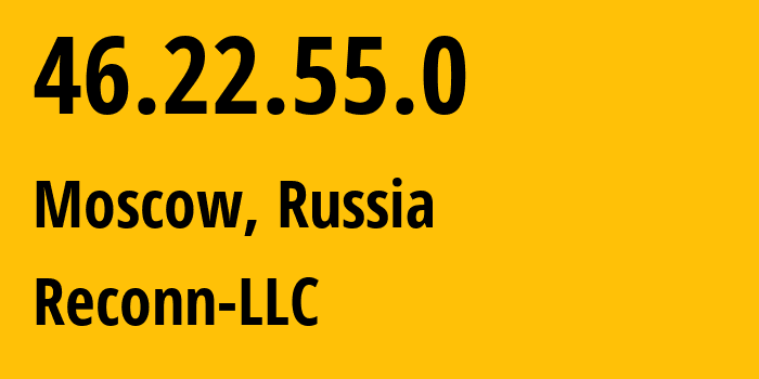 IP address 46.22.55.0 (Moscow, Moscow, Russia) get location, coordinates on map, ISP provider AS12722 Reconn-LLC // who is provider of ip address 46.22.55.0, whose IP address