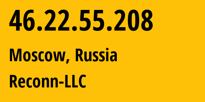 IP-адрес 46.22.55.208 (Москва, Москва, Россия) определить местоположение, координаты на карте, ISP провайдер AS12722 Reconn-LLC // кто провайдер айпи-адреса 46.22.55.208