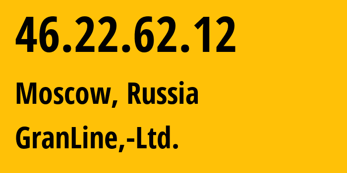 IP address 46.22.62.12 (Moscow, Moscow, Russia) get location, coordinates on map, ISP provider AS203806 GranLine,-Ltd. // who is provider of ip address 46.22.62.12, whose IP address