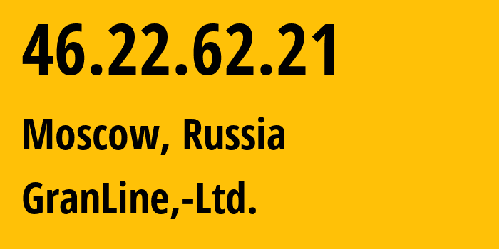 IP address 46.22.62.21 (Moscow, Moscow, Russia) get location, coordinates on map, ISP provider AS203806 GranLine,-Ltd. // who is provider of ip address 46.22.62.21, whose IP address