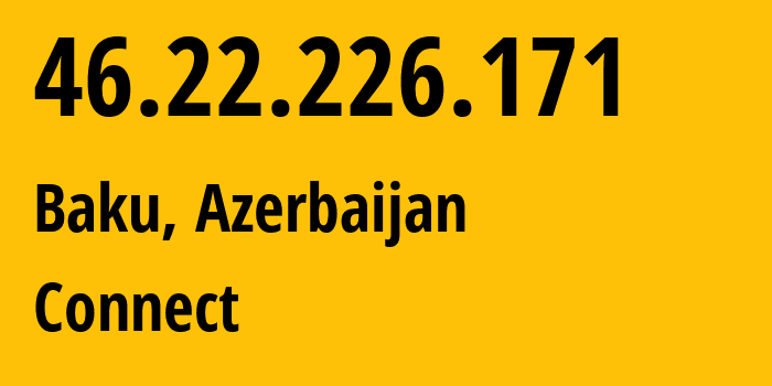 IP address 46.22.226.171 get location, coordinates on map, ISP provider AS211995 Connect // who is provider of ip address 46.22.226.171, whose IP address