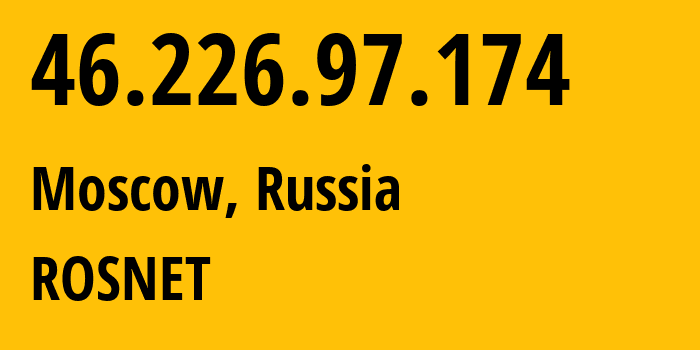 IP address 46.226.97.174 (Moscow, Moscow, Russia) get location, coordinates on map, ISP provider AS6863 ROSNET // who is provider of ip address 46.226.97.174, whose IP address