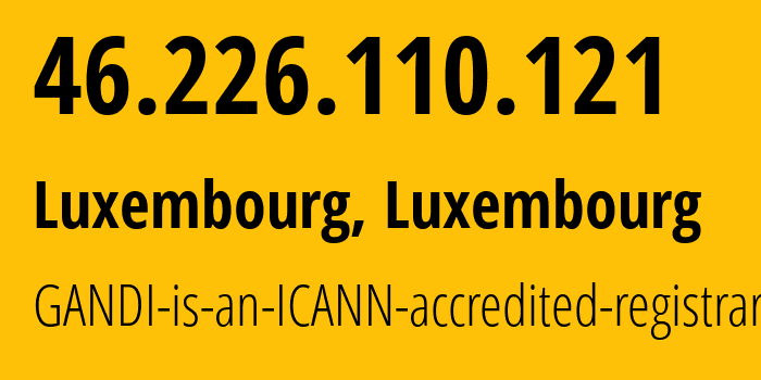 IP-адрес 46.226.110.121 (Люксембург, Luxembourg, Люксембург) определить местоположение, координаты на карте, ISP провайдер AS29169 GANDI-is-an-ICANN-accredited-registrar // кто провайдер айпи-адреса 46.226.110.121