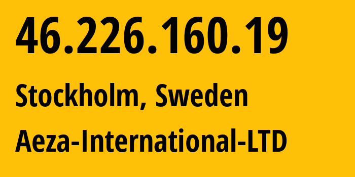 IP address 46.226.160.19 (Stockholm, Stockholm County, Sweden) get location, coordinates on map, ISP provider AS210644 Aeza-International-LTD // who is provider of ip address 46.226.160.19, whose IP address