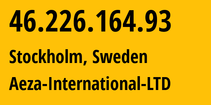 IP address 46.226.164.93 (Stockholm, Stockholm County, Sweden) get location, coordinates on map, ISP provider AS210644 Aeza-International-LTD // who is provider of ip address 46.226.164.93, whose IP address