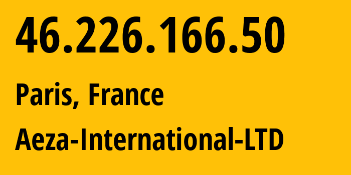 IP address 46.226.166.50 (Paris, Île-de-France, France) get location, coordinates on map, ISP provider AS210644 Aeza-International-LTD // who is provider of ip address 46.226.166.50, whose IP address