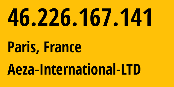 IP-адрес 46.226.167.141 (Париж, Иль-де-Франс, Франция) определить местоположение, координаты на карте, ISP провайдер AS210644 Aeza-International-LTD // кто провайдер айпи-адреса 46.226.167.141