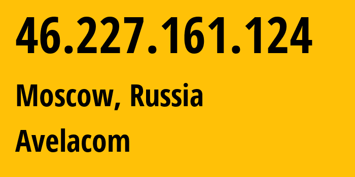 IP address 46.227.161.124 (Moscow, Moscow, Russia) get location, coordinates on map, ISP provider AS31059 Avelacom // who is provider of ip address 46.227.161.124, whose IP address