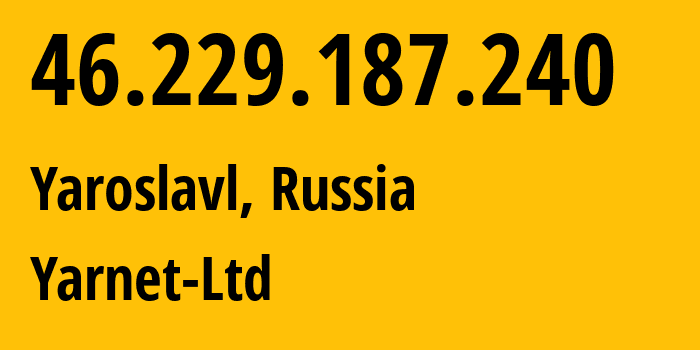 IP address 46.229.187.240 (Yaroslavl, Yaroslavl Oblast, Russia) get location, coordinates on map, ISP provider AS197078 Yarnet-Ltd // who is provider of ip address 46.229.187.240, whose IP address