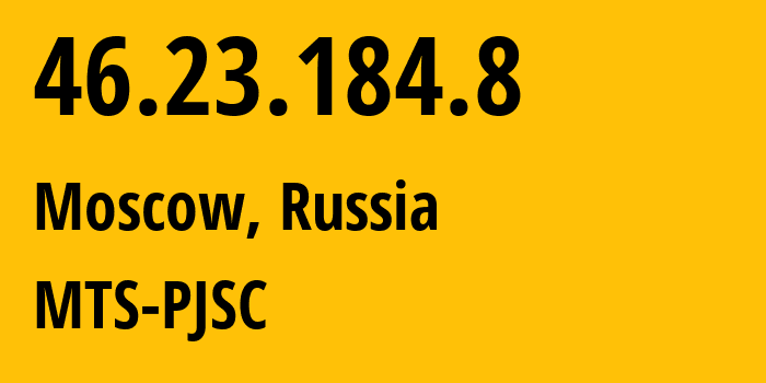 IP address 46.23.184.8 (Moscow, Moscow, Russia) get location, coordinates on map, ISP provider AS16012 MTS-PJSC // who is provider of ip address 46.23.184.8, whose IP address