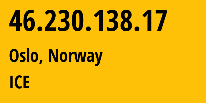 IP address 46.230.138.17 (Oslo, Oslo County, Norway) get location, coordinates on map, ISP provider AS203995 ICE // who is provider of ip address 46.230.138.17, whose IP address