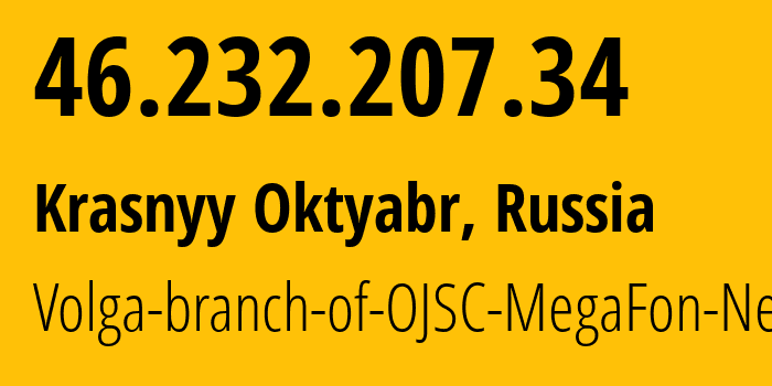 IP address 46.232.207.34 (Krasnyy Oktyabr, Saratov Oblast, Russia) get location, coordinates on map, ISP provider AS31133 Volga-branch-of-OJSC-MegaFon-Network // who is provider of ip address 46.232.207.34, whose IP address