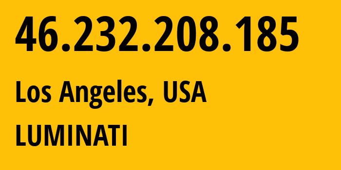 IP-адрес 46.232.208.185 (Лос-Анджелес, Калифорния, США) определить местоположение, координаты на карте, ISP провайдер AS207990 LUMINATI // кто провайдер айпи-адреса 46.232.208.185