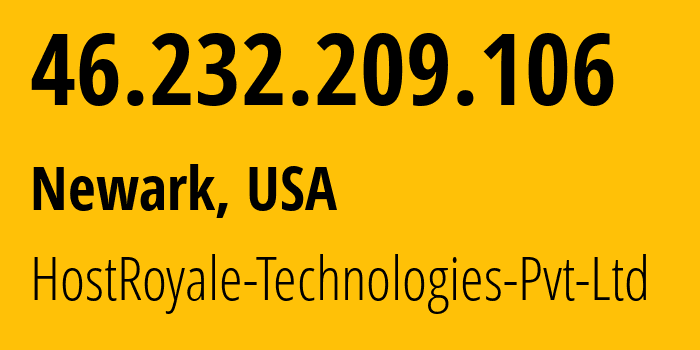 IP address 46.232.209.106 (Newark, New York, USA) get location, coordinates on map, ISP provider AS207990 HostRoyale-Technologies-Pvt-Ltd // who is provider of ip address 46.232.209.106, whose IP address