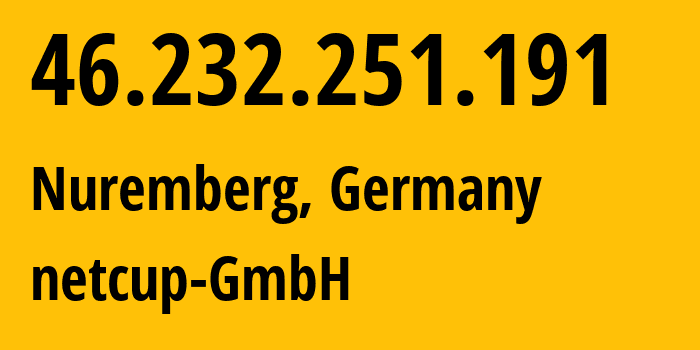 IP-адрес 46.232.251.191 (Нюрнберг, Бавария, Германия) определить местоположение, координаты на карте, ISP провайдер AS197540 netcup-GmbH // кто провайдер айпи-адреса 46.232.251.191