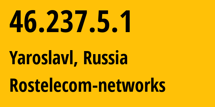 IP address 46.237.5.1 (Yaroslavl, Yaroslavl Oblast, Russia) get location, coordinates on map, ISP provider AS12389 Rostelecom-networks // who is provider of ip address 46.237.5.1, whose IP address