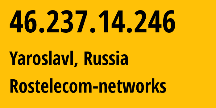 IP address 46.237.14.246 get location, coordinates on map, ISP provider AS13118 Rostelecom-networks // who is provider of ip address 46.237.14.246, whose IP address