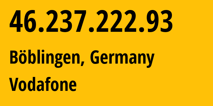 IP address 46.237.222.93 (Kehl, Baden-Wurttemberg, Germany) get location, coordinates on map, ISP provider AS3209 Vodafone // who is provider of ip address 46.237.222.93, whose IP address