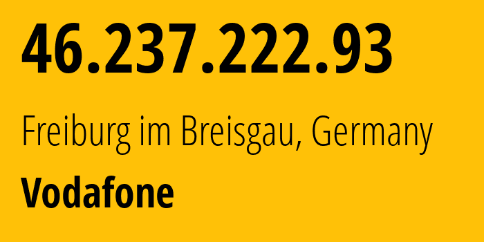 IP-адрес 46.237.222.93 (Фрайбург-им-Брайсгау, Баден-Вюртемберг, Германия) определить местоположение, координаты на карте, ISP провайдер AS3209 Vodafone // кто провайдер айпи-адреса 46.237.222.93