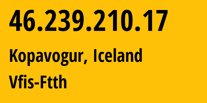 IP-адрес 46.239.210.17 (Коупавогюр, Хёвюдборгарсвайдид, Исландия) определить местоположение, координаты на карте, ISP провайдер AS12969 Vfis-Ftth // кто провайдер айпи-адреса 46.239.210.17