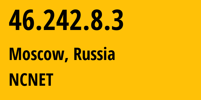 IP-адрес 46.242.8.3 (Москва, Москва, Россия) определить местоположение, координаты на карте, ISP провайдер AS42610 NCNET // кто провайдер айпи-адреса 46.242.8.3