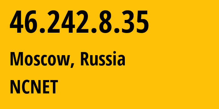 IP-адрес 46.242.8.35 (Москва, Москва, Россия) определить местоположение, координаты на карте, ISP провайдер AS42610 NCNET // кто провайдер айпи-адреса 46.242.8.35