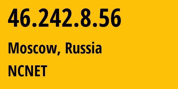 IP-адрес 46.242.8.56 (Москва, Москва, Россия) определить местоположение, координаты на карте, ISP провайдер AS42610 NCNET // кто провайдер айпи-адреса 46.242.8.56