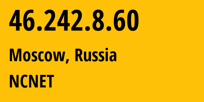 IP-адрес 46.242.8.60 (Москва, Москва, Россия) определить местоположение, координаты на карте, ISP провайдер AS42610 NCNET // кто провайдер айпи-адреса 46.242.8.60