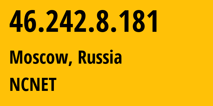 IP-адрес 46.242.8.181 (Москва, Москва, Россия) определить местоположение, координаты на карте, ISP провайдер AS42610 NCNET // кто провайдер айпи-адреса 46.242.8.181