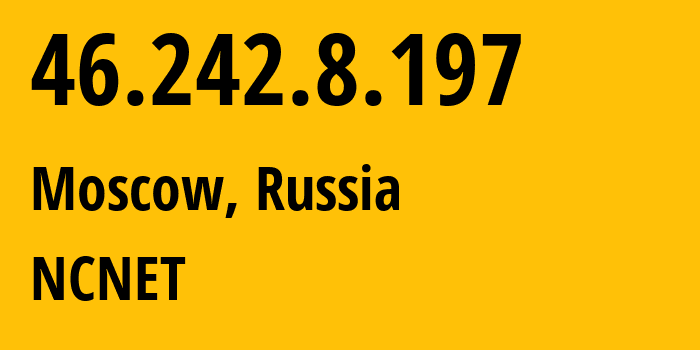 IP-адрес 46.242.8.197 (Москва, Москва, Россия) определить местоположение, координаты на карте, ISP провайдер AS42610 NCNET // кто провайдер айпи-адреса 46.242.8.197