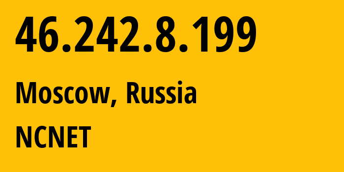 IP address 46.242.8.199 (Moscow, Moscow, Russia) get location, coordinates on map, ISP provider AS42610 NCNET // who is provider of ip address 46.242.8.199, whose IP address