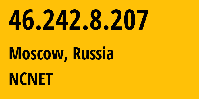 IP address 46.242.8.207 (Moscow, Moscow, Russia) get location, coordinates on map, ISP provider AS42610 NCNET // who is provider of ip address 46.242.8.207, whose IP address