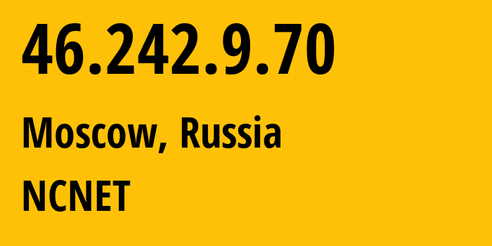 IP address 46.242.9.70 (Moscow, Moscow, Russia) get location, coordinates on map, ISP provider AS42610 NCNET // who is provider of ip address 46.242.9.70, whose IP address