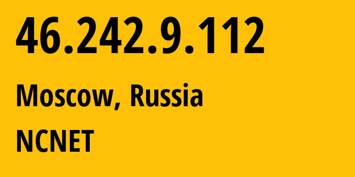 IP-адрес 46.242.9.112 (Москва, Москва, Россия) определить местоположение, координаты на карте, ISP провайдер AS42610 NCNET // кто провайдер айпи-адреса 46.242.9.112