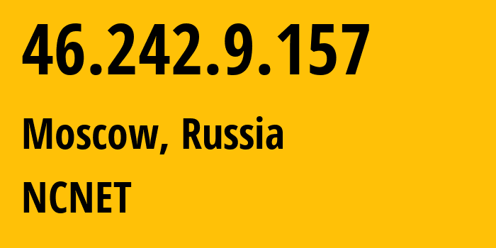 IP address 46.242.9.157 (Moscow, Moscow, Russia) get location, coordinates on map, ISP provider AS42610 NCNET // who is provider of ip address 46.242.9.157, whose IP address