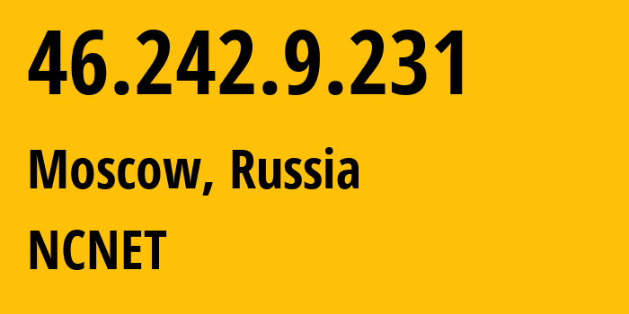 IP-адрес 46.242.9.231 (Москва, Москва, Россия) определить местоположение, координаты на карте, ISP провайдер AS42610 NCNET // кто провайдер айпи-адреса 46.242.9.231