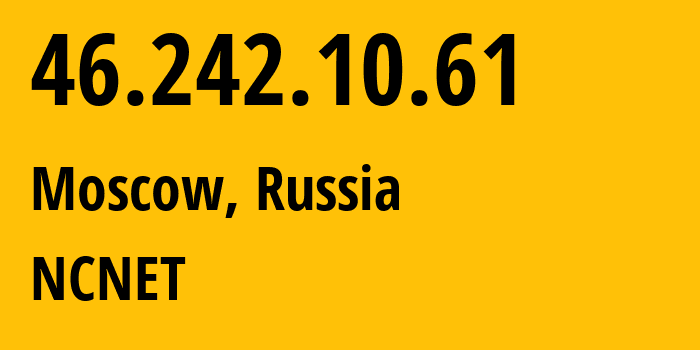 IP address 46.242.10.61 (Moscow, Moscow, Russia) get location, coordinates on map, ISP provider AS42610 NCNET // who is provider of ip address 46.242.10.61, whose IP address