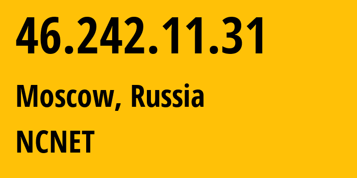 IP address 46.242.11.31 (Moscow, Moscow, Russia) get location, coordinates on map, ISP provider AS42610 NCNET // who is provider of ip address 46.242.11.31, whose IP address