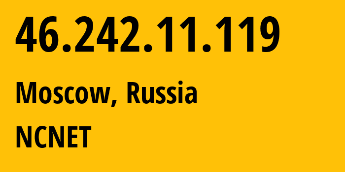 IP address 46.242.11.119 (Moscow, Moscow, Russia) get location, coordinates on map, ISP provider AS42610 NCNET // who is provider of ip address 46.242.11.119, whose IP address