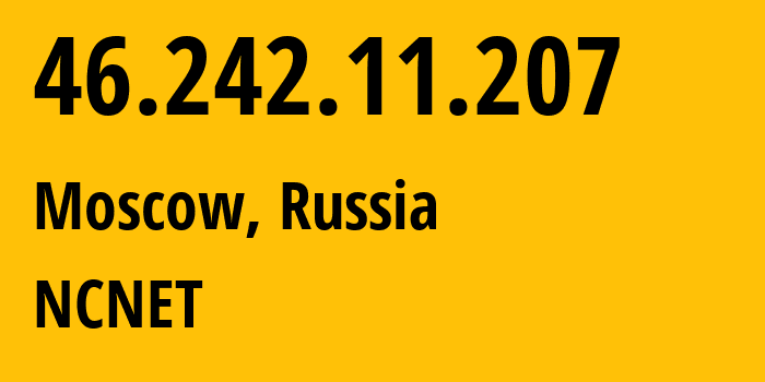 IP address 46.242.11.207 (Moscow, Moscow, Russia) get location, coordinates on map, ISP provider AS42610 NCNET // who is provider of ip address 46.242.11.207, whose IP address