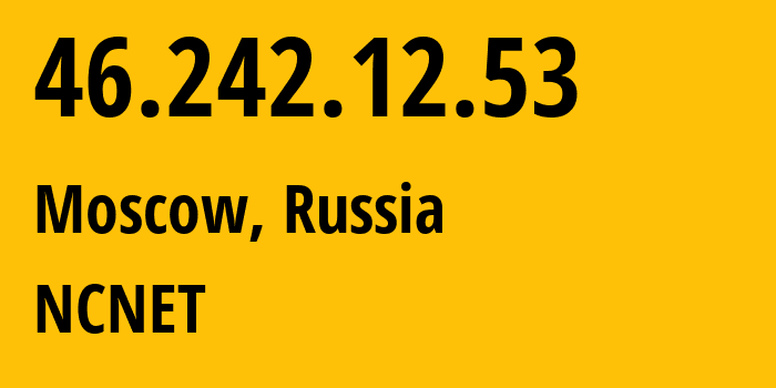 IP address 46.242.12.53 (Moscow, Moscow, Russia) get location, coordinates on map, ISP provider AS42610 NCNET // who is provider of ip address 46.242.12.53, whose IP address