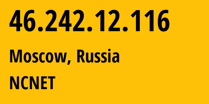 IP address 46.242.12.116 (Moscow, Moscow, Russia) get location, coordinates on map, ISP provider AS42610 NCNET // who is provider of ip address 46.242.12.116, whose IP address