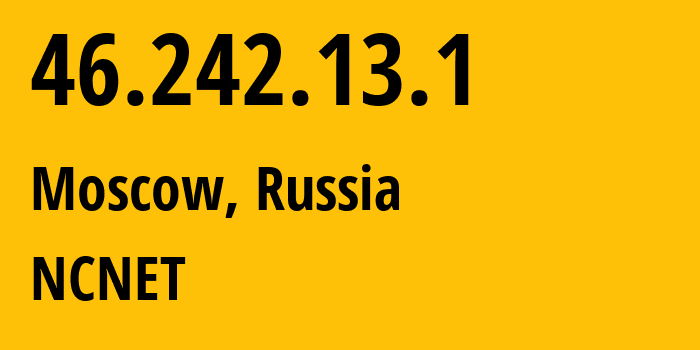 IP-адрес 46.242.13.1 (Москва, Москва, Россия) определить местоположение, координаты на карте, ISP провайдер AS42610 NCNET // кто провайдер айпи-адреса 46.242.13.1